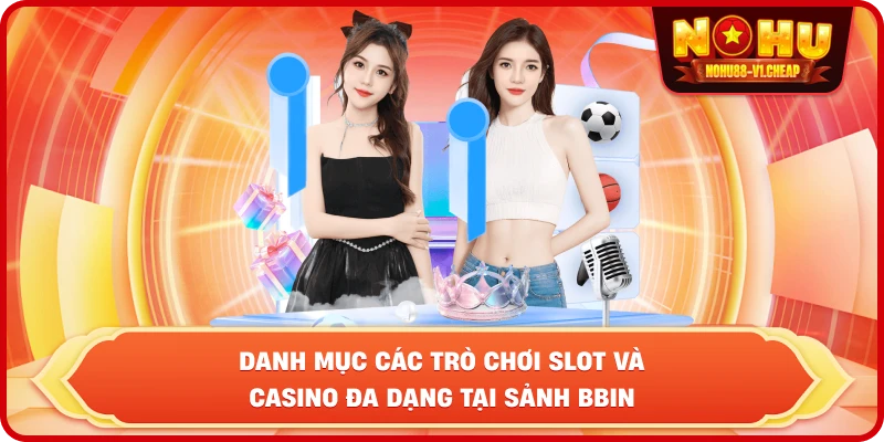 Danh mục các trò chơi Slot và Casino đa dạng tại sảnh BBIN