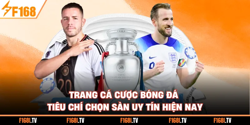 Trang Cá Cược Bóng Đá - Tiêu Chí Chọn Sàn Uy Tín Hiện Nay